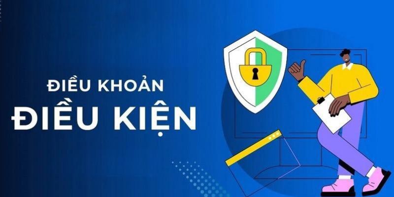 Điều khoản và điều kiện - Hiểu rõ trách nhiệm bản thân