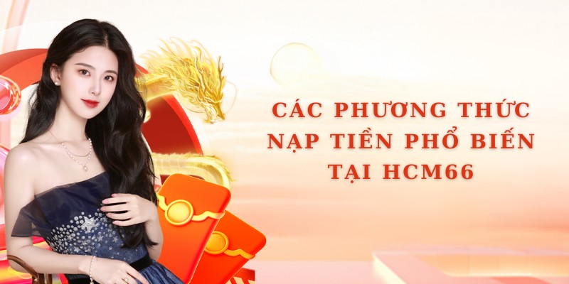 Các phương thức nạp tiền phổ biến tại HCM66