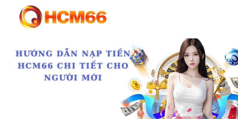 Hướng dẫn nạp tiền HCM66 chi tiết cho người mới