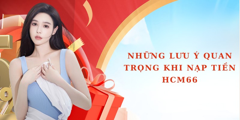 Những lưu ý quan trọng khi nạp tiền HCM66